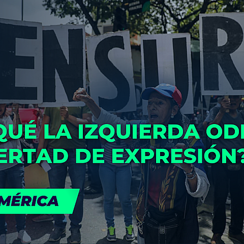 ¿Por qué la izquierda odia la libertad de expresión?