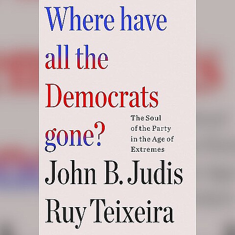 Stock image of "Where have all the Democrats gone?" by John B. Judis and Ruy Teixeira